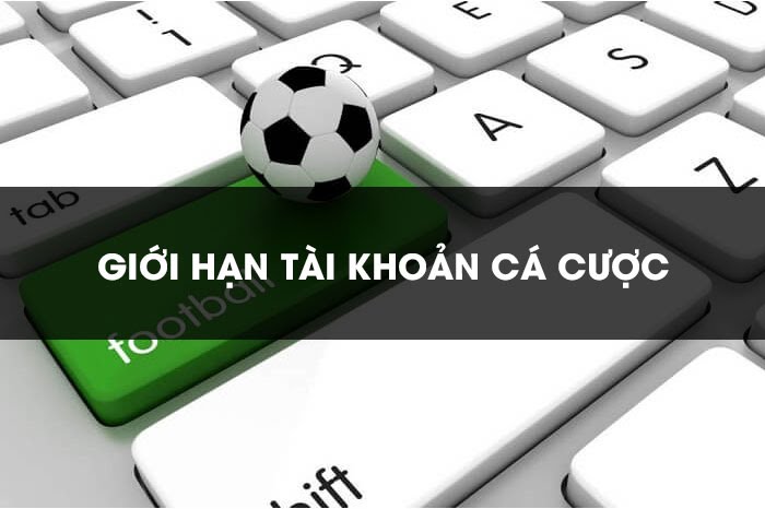 Những lý do người chơi bị giới hạn tài khoản cá cược bóng đá