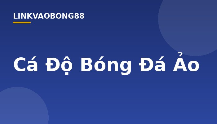 Cá Độ Bóng Đá Ảo