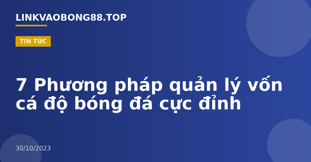 7 Phương pháp quản lý vốn cá độ bóng đá cực đỉnh