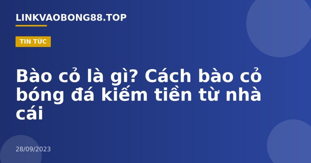 Bào cỏ là gì? Cách bào cỏ bóng đá kiếm tiền từ nhà cái