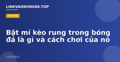 Bật mí kèo rung trong bóng đá là gì và cách chơi của nó
