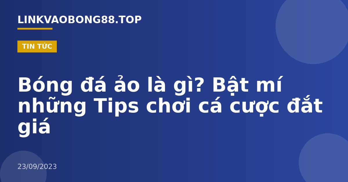 Bóng đá ảo là gì? Bật mí những Tips chơi cá cược đắt giá