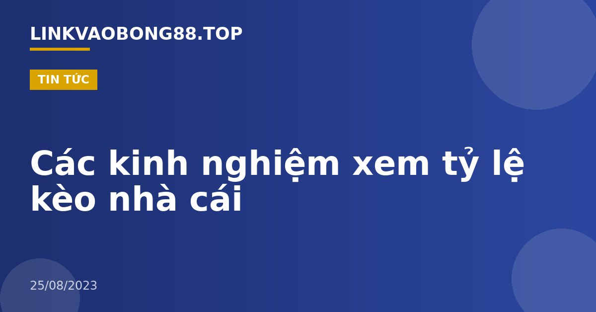 Các kinh nghiệm xem tỷ lệ kèo nhà cái