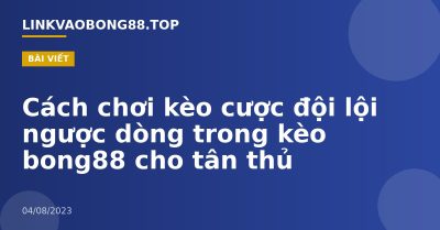 Cách chơi kèo cược đội lội ngược dòng trong kèo bong88 cho tân thủ