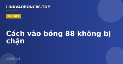 Cách vào bóng 88 không bị chặn