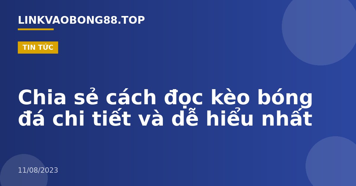 Chia sẻ cách đọc kèo bóng đá chi tiết và dễ hiểu nhất