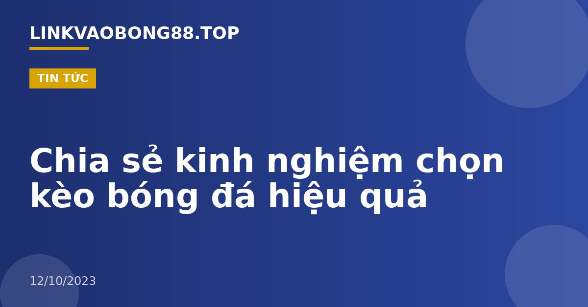Chia sẻ kinh nghiệm chọn kèo bóng đá hiệu quả