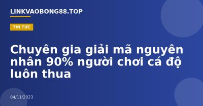 Chuyên gia giải mã nguyên nhân 90% người chơi cá độ luôn thua