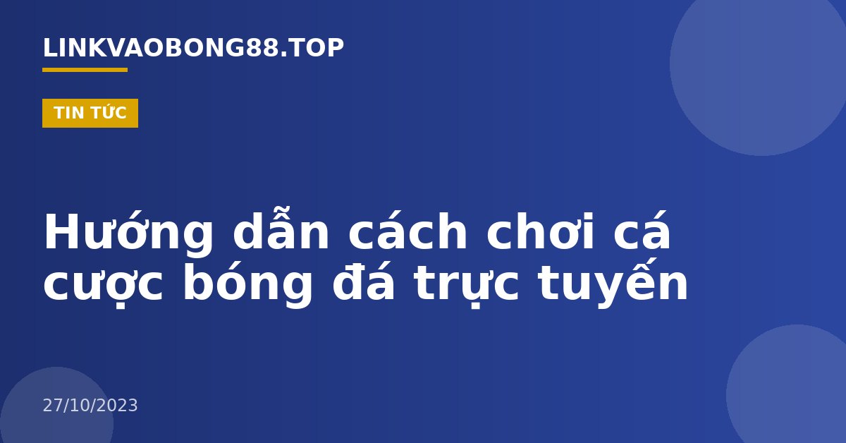 Hướng dẫn cách chơi cá cược bóng đá trực tuyến