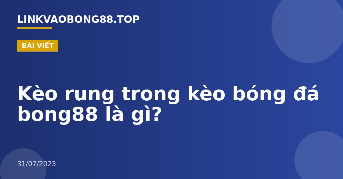 Kèo rung trong kèo bóng đá bong88 là gì?