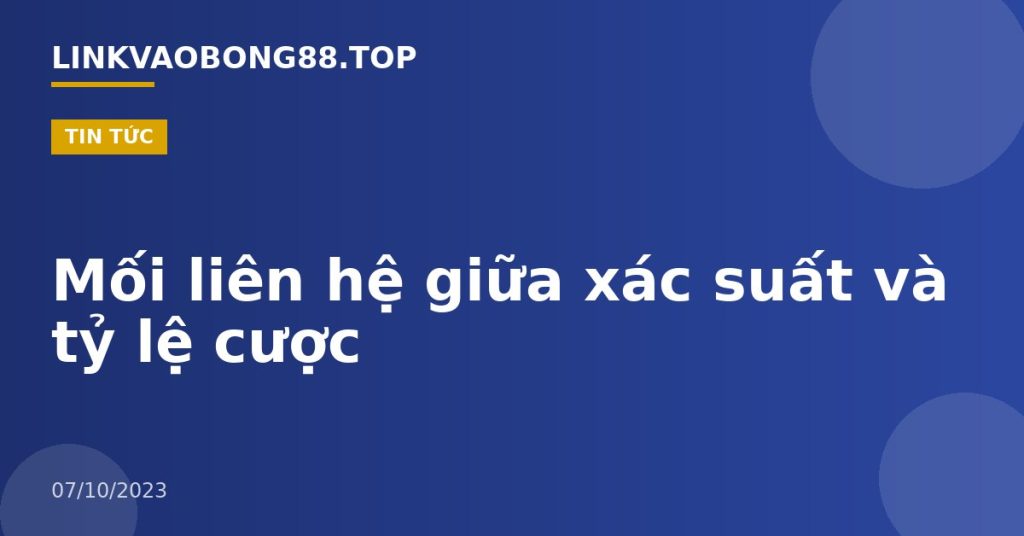 Mối liên hệ giữa xác suất và tỷ lệ cược
