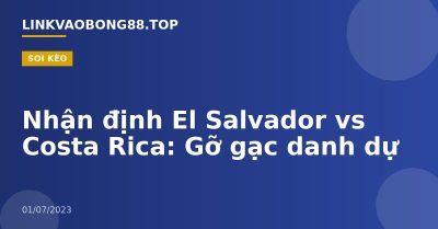 Nhận định El Salvador vs Costa Rica: Gỡ gạc danh dự
