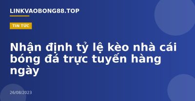 Nhận định tỷ lệ kèo nhà cái bóng đá trực tuyến hàng ngày