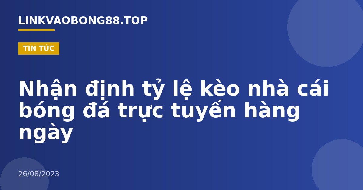 Nhận định tỷ lệ kèo nhà cái bóng đá trực tuyến hàng ngày