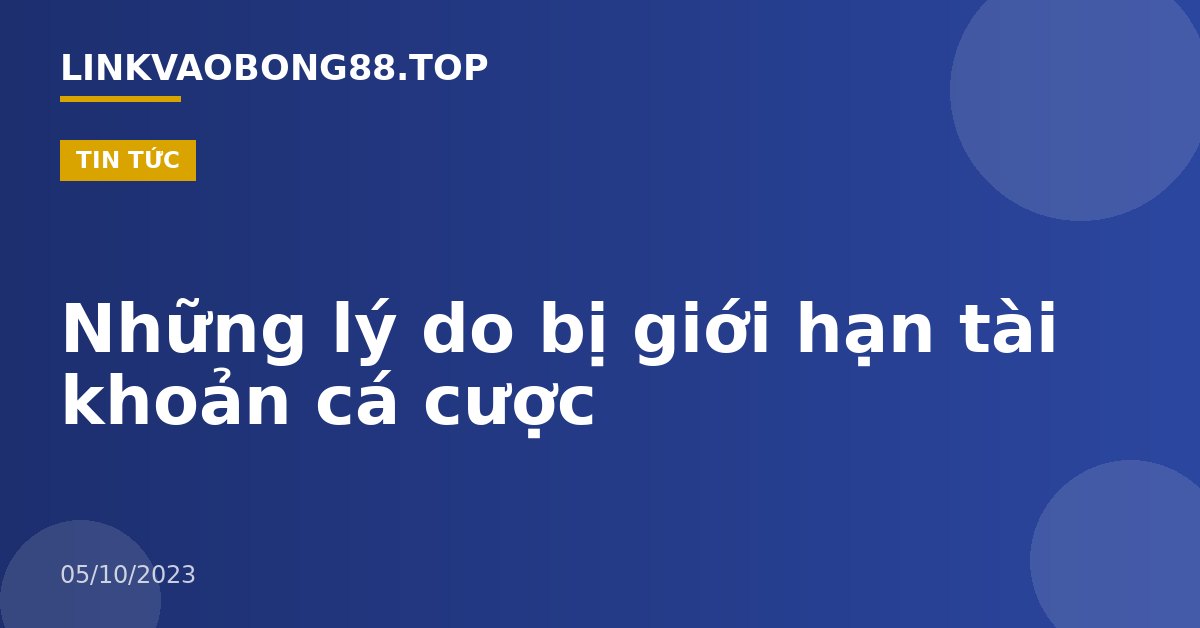 Những lý do bị giới hạn tài khoản cá cược