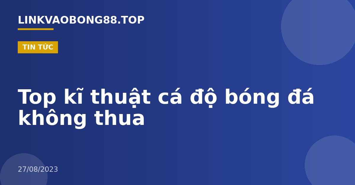 Top kĩ thuật cá độ bóng đá không thua