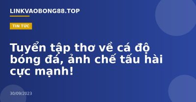 Tuyển tập thơ về cá độ bóng đá, ảnh chế tấu hài cực mạnh!